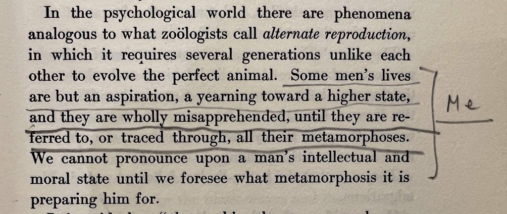 Alfred Kazin has written "Me" in pencil, beside this passage in Thoreau: "'Some men's lives are but an aspiration, a yearning toward a higher state, and they are wholly misapprehended, until they are referred to, or traced through, all their metamorphoses.'"
